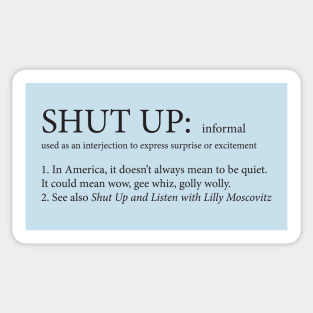 Shut Up Doesn't Always Mean Shut Up Sticker